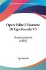 Ugo Foscolo - Opere Edite E Postume DI Ugo Foscolo V3: