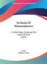 Ovid - Six Books of Metamorphoseos: In Which Be