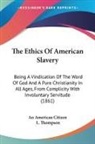 An American Citizen, L. Thompson - The Ethics of American Slavery: Being a