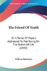 William Mackenzie - The Friend of Youth: Or a Series of Pape