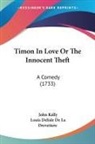 Louis Delisle De La Drevetiere, John Kelly - Timon in Love Or the Innocent Theft: A C