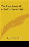 James Fenimo Cooper, James Fenimore Cooper - The Deer Slayer V2: Or the First Warpath