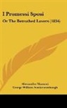 Alessandro Manzoni - I Promessi Sposi: Or the Betrothed Lover
