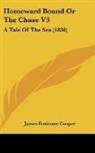 James Fenimo Cooper, James Fenimore Cooper - Homeward Bound Or the Chase V3: A Tale O
