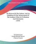 George Barrell Cheever, Jeremiah Evarts, Convers Francis - The Removal of the Indians, and an Exhib