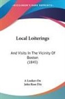 A Looker-On, John Ross Dix - Local Loiterings: And Visits in the Vici