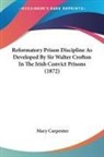 Mary Carpenter - Reformatory Prison Discipline As Develop