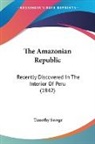Timothy Savage - The Amazonian Republic: Recently Discove