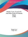 Thomas Simon, George Vertue - Medals, Coins, Great Seals, and Other Wo