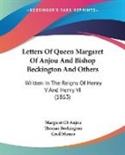 Margaret Of Anjou, Thomas Beckington, Cecil Monro - Letters of Queen Margaret of Anjou and B