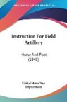 United States War De, United States War Deptartment - Instruction for Field Artillery: Horse a