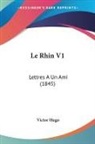 Victor Hugo - Le Rhin V1: Lettres a Un Ami (1845)