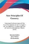 Benjamin Robins, James Wilson, Charles Hutton - New Principles of Gunnery: Containing Th