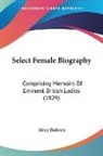 Mary Roberts - Select Female Biography: Comprising Memo