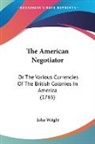 John Wright - The American Negotiator: Or the Various