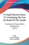 Virgil - P. Vergili Maronis Opera V3, Containing