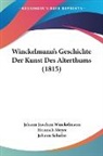 Heinrich Meyer, Johann Schulze, Johann Winckelmann, Johann Joachim Winckelmann - Winckelmann's Geschichte Der Kunst Des a