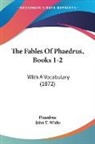 Phaedrus, John T. White - The Fables of Phaedrus, Books 1-2: With