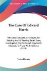 James Harmer - The Case of Edward Harris: Who Was Execu