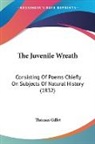 Thomas Gillet - The Juvenile Wreath: Consisting of Poems