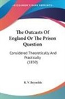 R. V. Reynolds - The Outcasts of England Or the Prison Qu