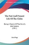 David Page - The Past and Present Life of the Globe: