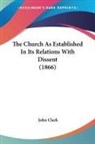 John Clark - The Church As Established in Its Relatio