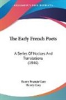 Henry Francis Cary - The Early French Poets: A Series of Noti