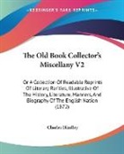 Charles Hindley, Charles Hindley - The Old Book Collector's Miscellany V2: