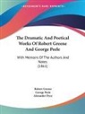 Alexander Dyce, Robert Greene, George Peele - The Dramatic and Poetical Works of Rober