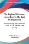 William Blackstone, James Stewart - The Rights of Persons, According to the