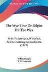 William Gilpin, T. D. Fosbroke - The Wye Tour Or Gilpin on the Wye: With