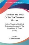 Xenophon, William Ainsworth - Travels in the Track of the Ten Thousand