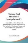 Charles Holtzapffel - Turning and Mechanical Manipulation V1: