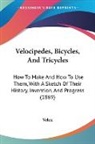 Velox - Velocipedes, Bicycles, and Tricycles: Ho