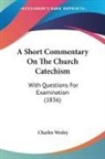 Charles Wesley - A Short Commentary on the Church Catechi