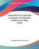 Domingo F Sarmiento, Domingo Faustino Sarmiento - Arjiropolis O La Capital De Los Estados