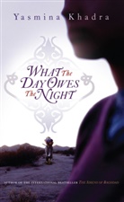 Yasmina Khadra - What The Day Owes the Night