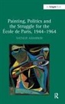 Natalie Adamson - Painting, Politics and the Struggle for the Ecole De Paris, 1944-1964