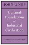 John U. Nef - Cultural Foundations of Industrial Civilization