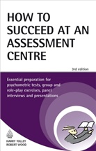 Harry Tolley, Harry Wood Tolley - How to Succeed At an Assessment Centre