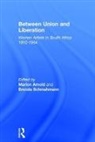 Dr Marion Schmahmann Arnold, Marion Schmahmann Arnold, Dr Marion Arnold, Marion Arnold, Brenda Schmahmann, Professor Brenda Schmahmann - Between Union and Liberation