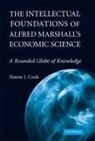 Simon J. Cook - Intellectual Foundations of Alfred Marshall''s Economic Science