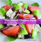 Angela Gray - Welsh Cheese Book, the - Mouth-Watering Recipes