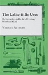 Various - The Lathe & Its Uses - Or Instruction in