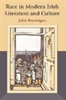 John Brannigan - Race in Modern Irish Literature and Culture