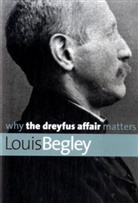 Louis Begley - Why the Dreyfus Affair Matters