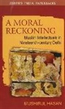 Mushirul Hasan, Mushirul (Professor Hasan - Moral Reckoning
