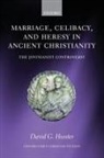 David G. Hunter - Marriage, Celibacy, and Heresy in Ancient Christianity