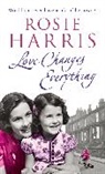 Rosie Harris - Love Changes Everything